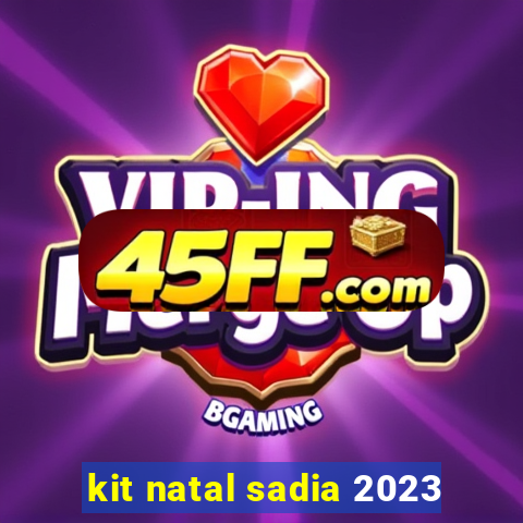 kit natal sadia 2023